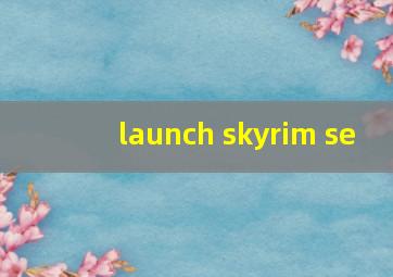 launch skyrim se